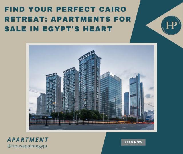 Find Your Perfect Cairo Retreat: Apartments for Sale in Egypt's Heart