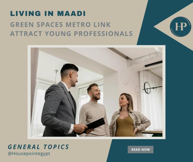 Living in Maadi Green Spaces Metro Link Attract Young Professionals